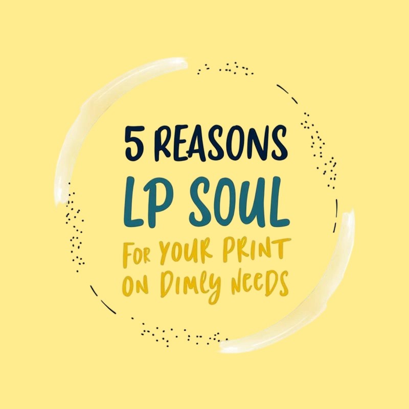 5 Reasons to Choose LP Soul for Your Print-on-Demand&nbsp;Needs